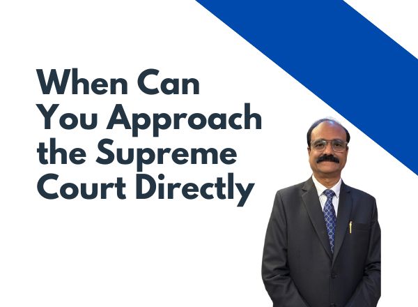 When Can You Approach the Supreme Court of India Directly?